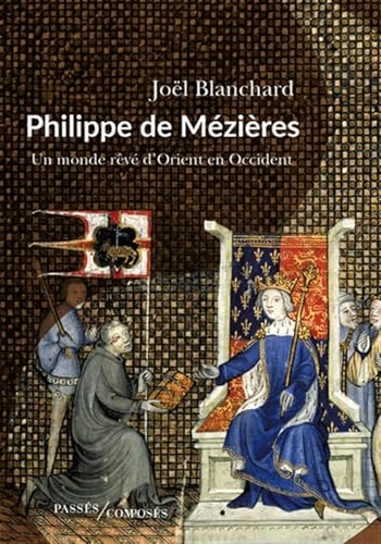 Philippe de Mézières: Un monde rêvé d'Orient en Occident