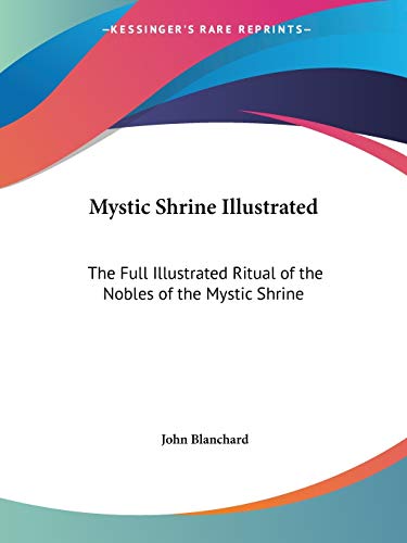 Mystic Shrine Illustrated: The Full Illustrated Ritual of the Nobles of the Mystic Shrine