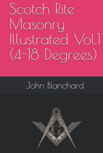 Scotch Rite Masonry Illustrated Vol.1 (4-18 Degrees) von Independently published
