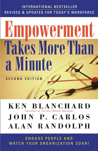 Empowerment Takes More Than a Minute: Engage People and Watch Your Organization Soar! Empowerment Takes More Than a Minute: Engage People and Watch Your Organization Soar!