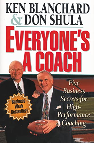 Everyone's a Coach: Five Business Secrets for High-Performance Coaching Everyone's a Coach: Five Business Secrets for High-Performance Coaching