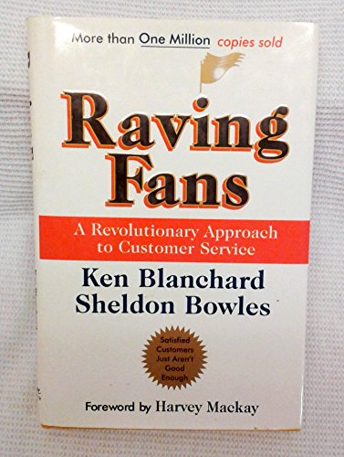 Raving Fans: A Revolutionary Approach To Customer Service Raving Fans: A Revolutionary Approach To Customer Service