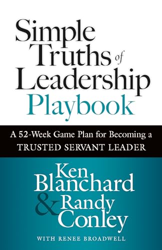 Simple Truths of Leadership Playbook: A 52-Week Game Plan for Becoming a Trusted Servant Leader Simple Truths of Leadership Playbook: A 52-Week Game Plan for Becoming a Trusted Servant Leader