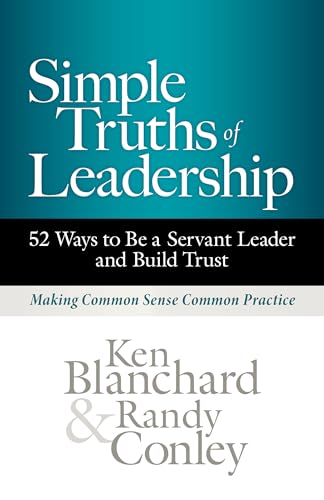 Simple Truths of Leadership: 52 Ways to Be a Servant Leader and Build Trust