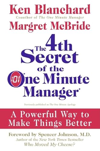 The 4th Secret of the One Minute Manager: A Powerful Way to Make Things Better The 4th Secret of the One Minute Manager: A Powerful Way to Make Things Better