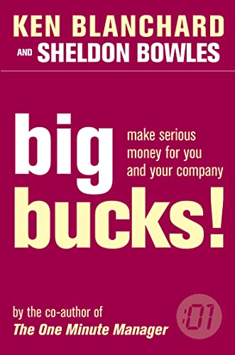 BIG BUCKS!: How to Make Serious Money for Both You and Your Company (The One Minute Manager)