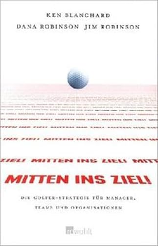 Mitten ins ZIEL!: Die Golfer-Strategie für Manager, Teams und Organisationen