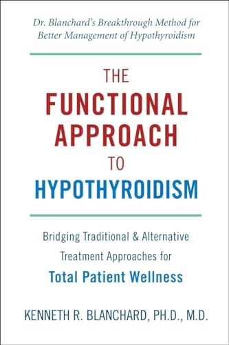 Functional Approach to Hypothyroidism: Bridging Traditional and Alternative Treatment Approaches for Total Patient Wellness Functional Approach to Hypothyroidism: Bridging Traditional and Alternative Treatment Approaches for Total Patient Wellness