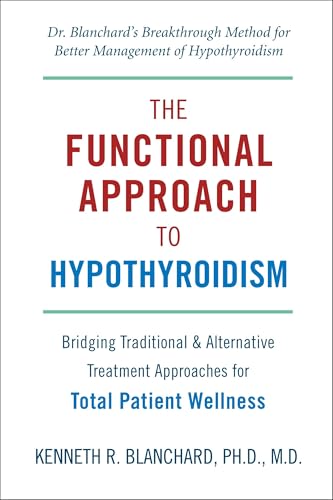 Functional Approach to Hypothyroidism: Bridging Traditional and Alternative Treatment Approaches for Total Patient Wellness