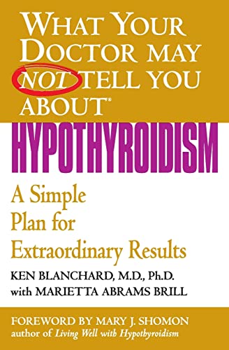 What Your Doctor May Not Tell You About(TM): Hypothyroidism: A Simple Plan for Extraordinary Results (What Your Doctor May Not Tell You About...(Paperback))