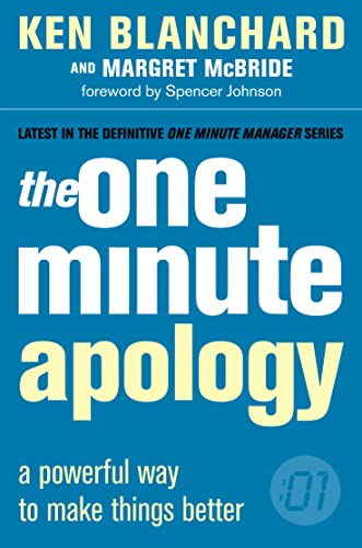 The One Minute Manager — THE ONE MINUTE APOLOGY: A Powerful Way to Make Things Better. Forew. by Spencer Johnson