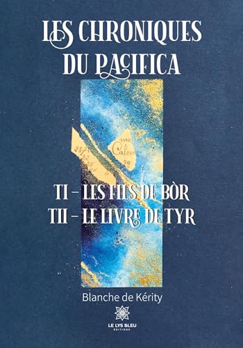 Les chroniques du Pacifica : Tome I – Les fils de Bòr - Tome II – Le livre de Tyr von LE LYS BLEU