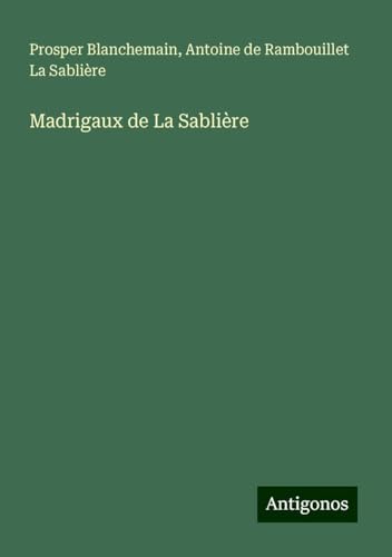 Madrigaux de La Sablière Madrigaux de La Sablière von Antigonos Verlag