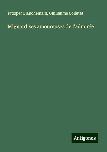 Mignardises amoureuses de l'admirée Mignardises amoureuses de l'admirée von Antigonos Verlag