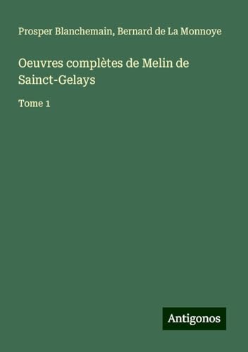 Oeuvres complètes de Melin de Sainct-Gelays: Tome 1 Oeuvres complètes de Melin de Sainct-Gelays: Tome 1 von Antigonos Verlag
