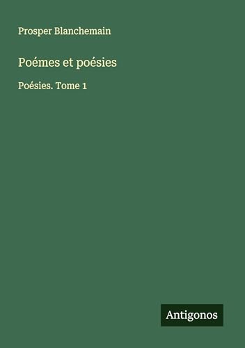 Poémes et poésies: Poésies. Tome 1 Poémes et poésies: Poésies. Tome 1 von Antigonos Verlag
