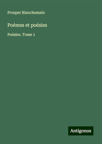 Poémes et poésies: Poésies. Tome 1 Poémes et poésies: Poésies. Tome 1 von Antigonos Verlag