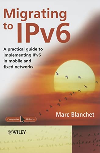 Migrating to IPv6: A Practical Guide for Implementing IPv6 in Mobile and Fixed Networks