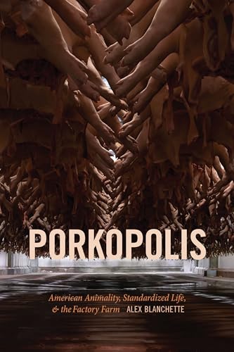 Porkopolis: American Animality, Standardized Life, and the Factory Farm von Duke University Press