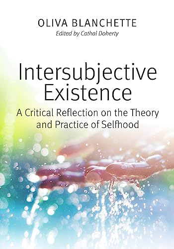Intersubjective Existence: A Critical Reflection on the Theory and the Practice of Selfhood von The Catholic University of America Press