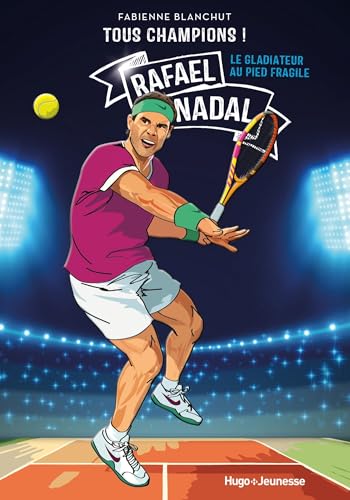Tous champions ! Rafaël Nadal: Le gladiateur au pied fragile von HUGO JEUNESSE