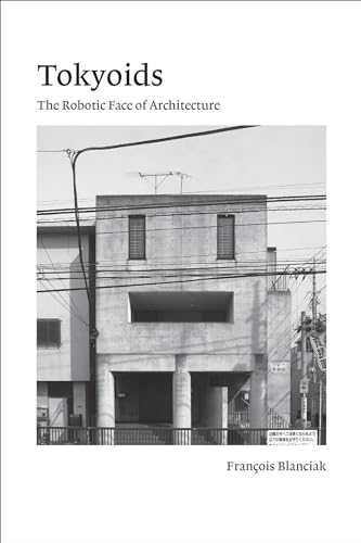 Tokyoids: The Robotic Face of Architecture von The MIT Press