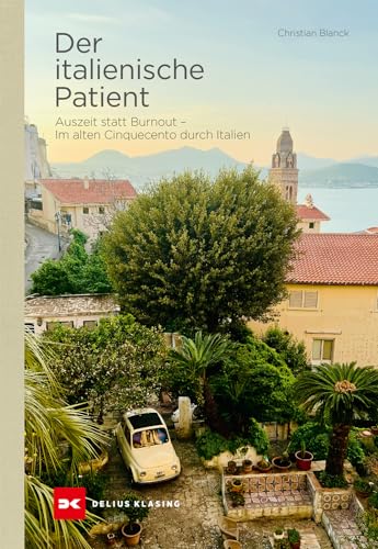 Der italienische Patient: Auszeit statt Burnout – Im alten Cinquecento durch Italien