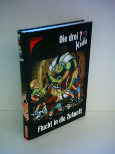 Die drei ??? Kids: Die drei Fragezeichen-Kids, Bd.5, Flucht in die Zukunft Die drei ??? Kids: Die drei Fragezeichen-Kids, Bd.5, Flucht in die Zukunft