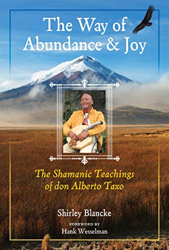 The Way of Abundance and Joy: The Shamanic Teachings of don Alberto Taxo von Destiny Books