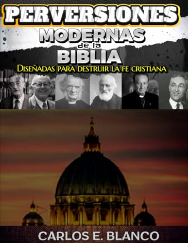 Perversiones Modernas de la Biblia: Diseñadas para destruir la fe cristiana