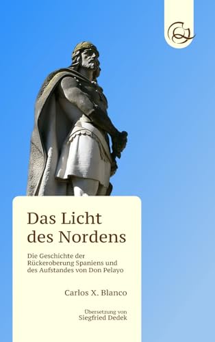 Das Licht des Nordens: Die Geschichte der Rückeroberung Spaniens und des Aufstandes von Don Pelayo von Quixotic Spirit Books LLC