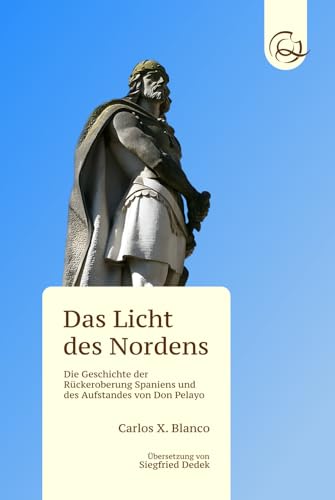 Das Licht des Nordens: Die Geschichte der Rückeroberung Spaniens und des Aufstandes von Don Pelayo Das Licht des Nordens: Die Geschichte der Rückeroberung Spaniens und des Aufstandes von Don Pelayo