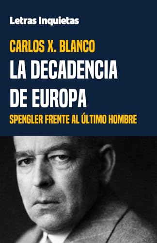 La decadencia de Europa: Spengler frente al último hombre (Letras Inquietas) von Independently published