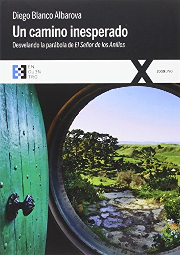Un camino inesperado : desvelando la parábola de El señor de los Anillos (100XUNO, Band 6) von Ediciones Encuentro