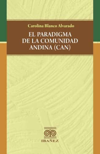 El paradigma de la comunidad andina (CAN) von Grupo Editorial Ibañez
