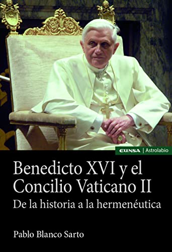 Benedicto XVI y el Concilio Vaticano II: De la historia a la hermenéutica von EUNSA EDICIONES UNIVERSIDAD DE NAVARRA