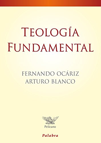 Teología fundamental (Pelícano) von Ediciones Palabra, S.A.