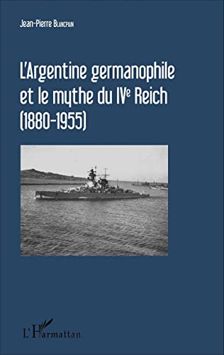 L'Argentine germanophile et le mythe du IVe Reich (1880-1955) von L'HARMATTAN