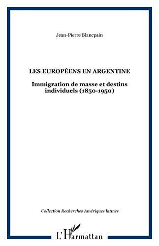 Les européens en Argentine: Immigration de masse et destins individuels (1850-1950) von L'HARMATTAN