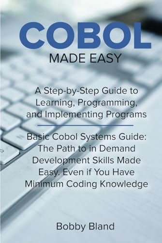 COBOL Made Easy: A Step-By-Step Guide to Learning, Programming, and Implementing Programs von Independently published