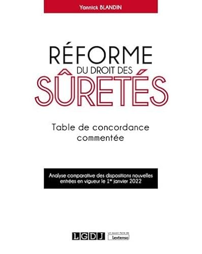 Réforme du droit des sûretés: Table de concordance commentée - Analyse comparative des dispositions nouvelles entrées en vigueur le 1er janvier 2022 (2022) von LGDJ