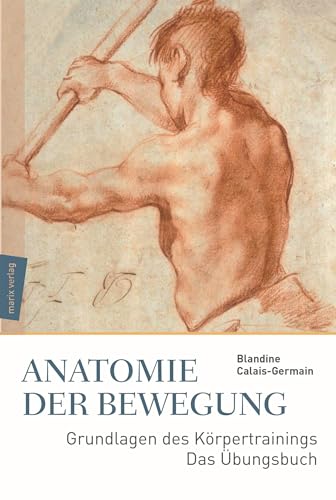 Anatomie der Bewegung: Grundlagen des Körpertrainings – Das Übungsbuch
