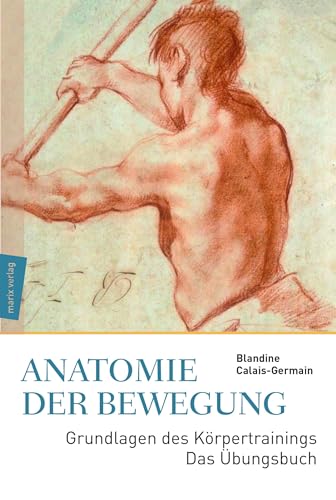 Anatomie der Bewegung: Grundlagen des Körpertrainings – Das Übungsbuch