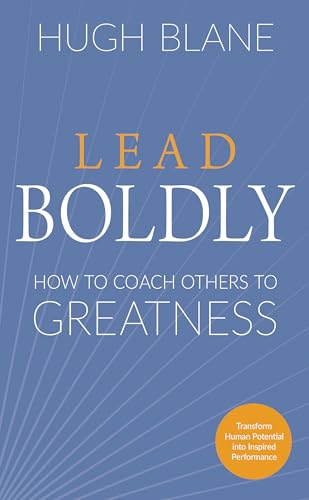 Lead Boldly: How to Coach Others to Greatness (Transformational Coach)