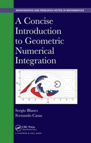 A Concise Introduction to Geometric Numerical Integration (Monographs and Research Notes in Mathematics)