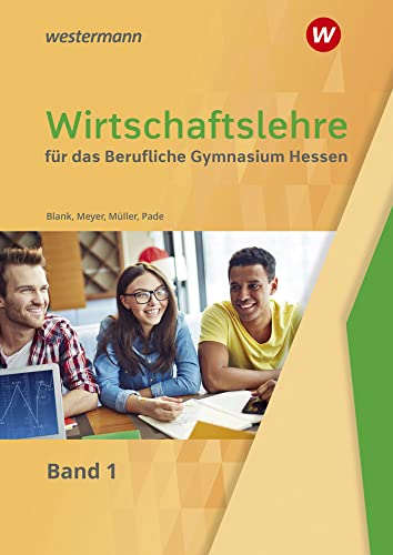 Wirtschaftslehre / Wirtschaftslehre für das Berufliche Gymnasium in Hessen: für das Berufliche Gymnasium in Hessen / Schülerband 1 Wirtschaftslehre / Wirtschaftslehre für das Berufliche Gymnasium in Hessen: für das Berufliche Gymnasium in Hessen / Schülerband 1