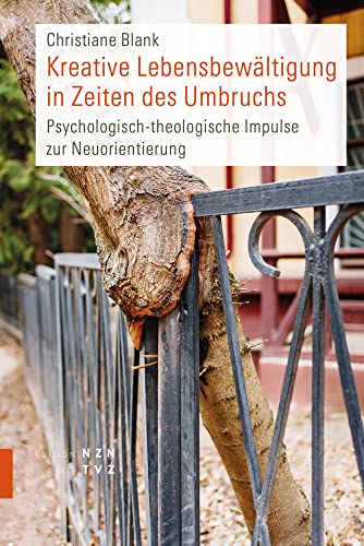 Kreative Lebensbewältigung in Zeiten des Umbruchs: Psychologisch-theologische Impulse zur Neuorientierung Kreative Lebensbewältigung in Zeiten des Umbruchs: Psychologisch-theologische Impulse zur Neuorientierung von Theologischer Verlag Ag