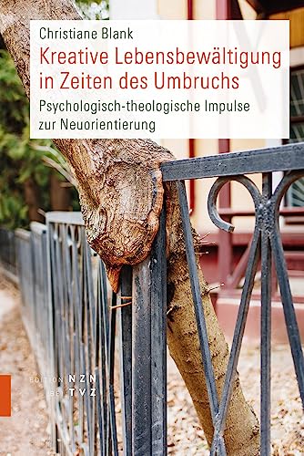 Kreative Lebensbewältigung in Zeiten des Umbruchs: Psychologisch-theologische Impulse zur Neuorientierung