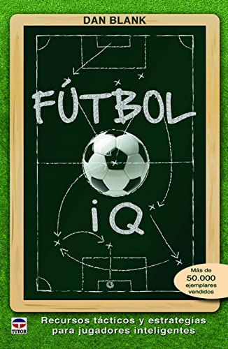 Fútbol IQ : recursos tácticos y estrategias para jugadores inteligentes Fútbol IQ : recursos tácticos y estrategias para jugadores inteligentes von -99999