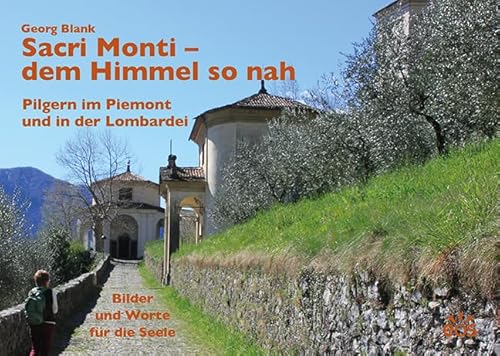 Sacri Monti - dem Himmel so nah: Pilgern im Piemont und in der Lombardei von Eos Verlag U. Druck